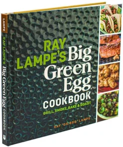 Ray Lampe’s Big Green Egg Cookbook