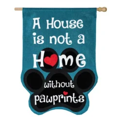"A House Is Not A Home Without Paw Prints" Flags